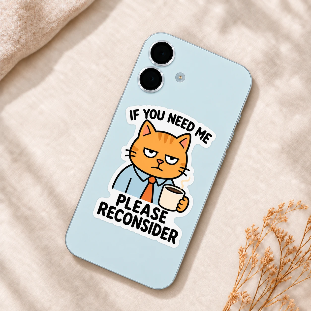 If You Need Me Please Reconsider Sticker, Orange Coffee design shown on a phone