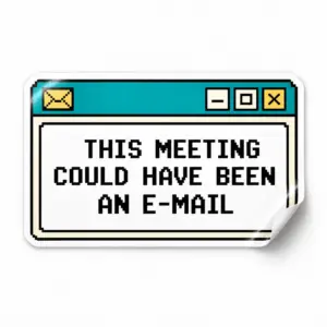 This Meeting Could Have Been an E-Mail Sticker — Retro Window design on a white background with a lifted corner