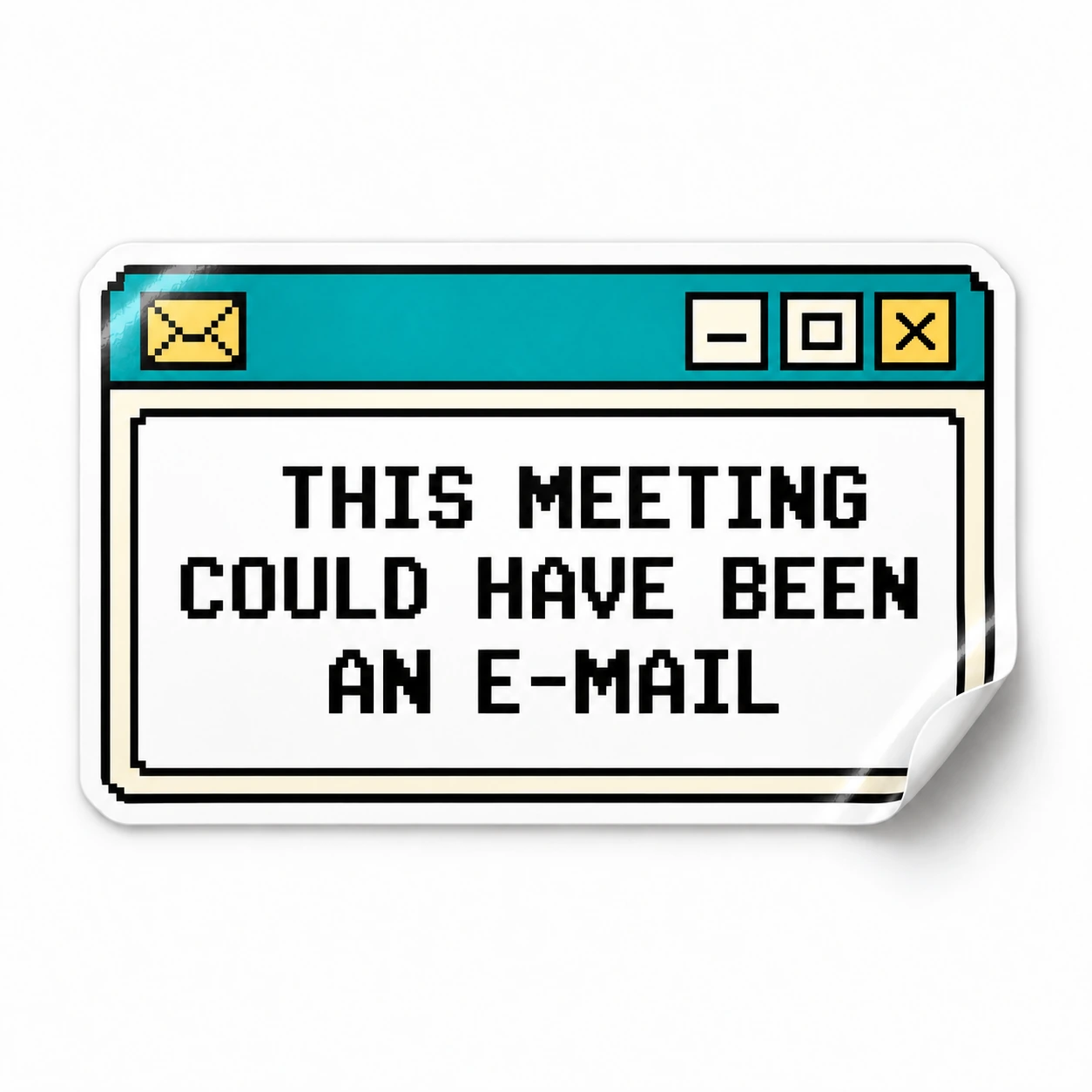 This Meeting Could Have Been an E-Mail Sticker — Retro Window design on a white background with a lifted corner