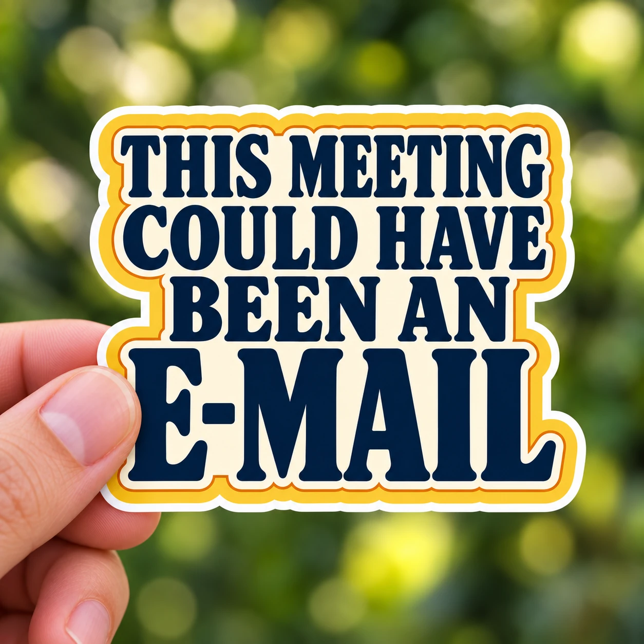 This Meeting Could Have Been an E-Mail Sticker, Bold Type design shown held in a hand