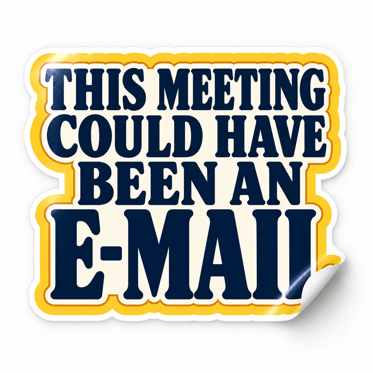 This Meeting Could Have Been an E-Mail Sticker — Bold Type design on a white background with a lifted corner