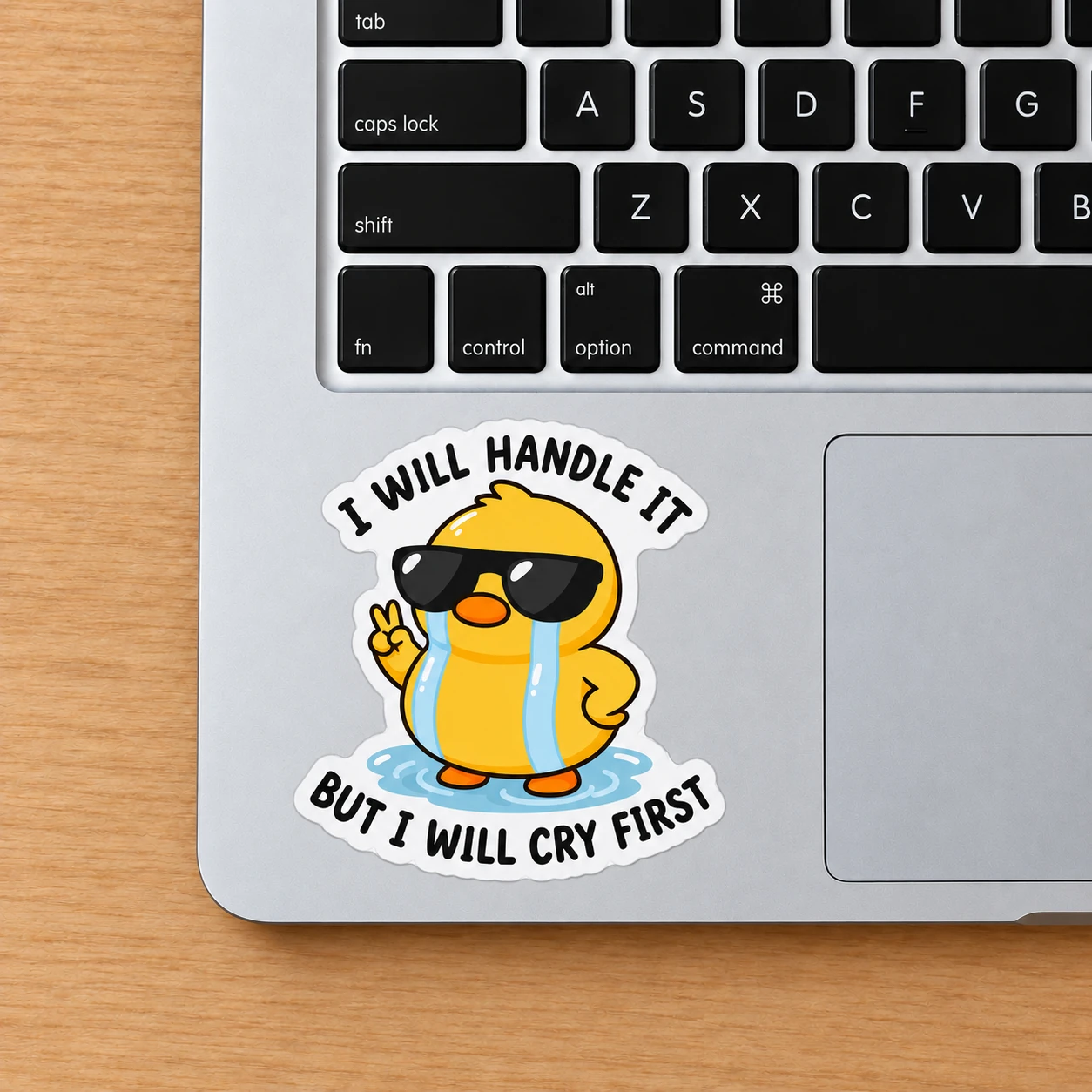 I Will Handle It, But I Will Cry First Sticker, Glossy Duck design shown on a laptop palm rest