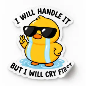 I Will Handle It, But I Will Cry First Sticker — Glossy Duck design on a white background with a lifted corner
