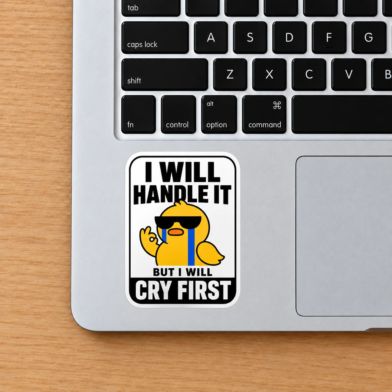 I Will Handle It, But I Will Cry First Sticker, Bold Sign design shown on a laptop palm rest