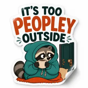 It’s Too Peopley Outside Sticker — Cosy Raccoon design on a white background with a lifted corner